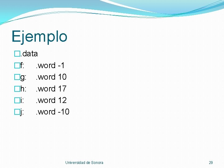 Ejemplo �. data �f: . word -1 �g: . word 10 �h: . word