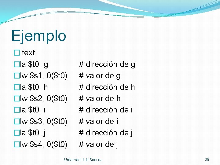 Ejemplo �. text �la $t 0, g �lw $s 1, 0($t 0) �la $t