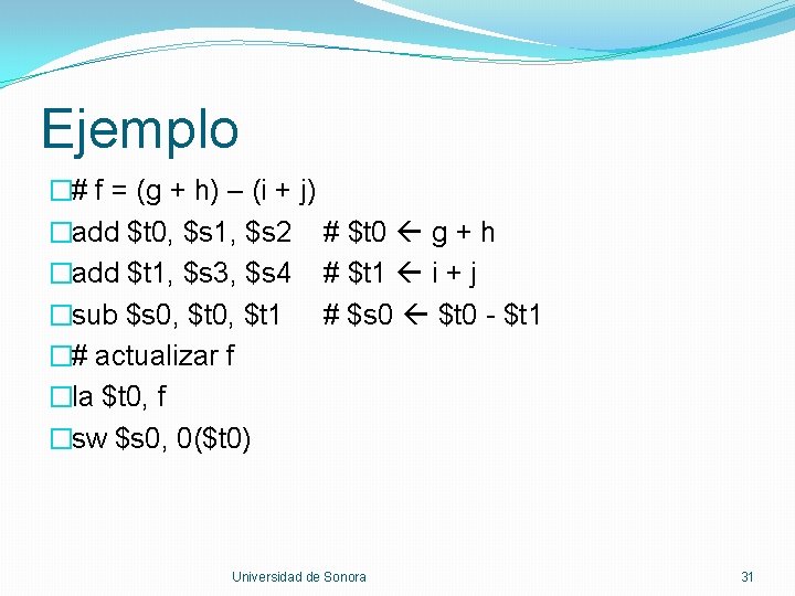Ejemplo �# f = (g + h) – (i + j) �add $t 0,