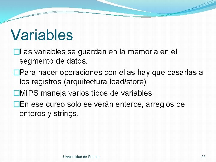 Variables �Las variables se guardan en la memoria en el segmento de datos. �Para