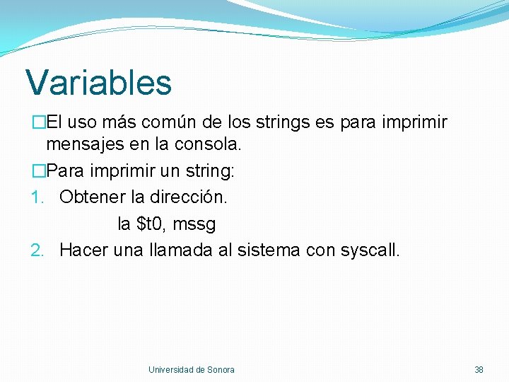 Variables �El uso más común de los strings es para imprimir mensajes en la