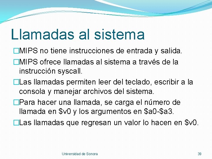Llamadas al sistema �MIPS no tiene instrucciones de entrada y salida. �MIPS ofrece llamadas