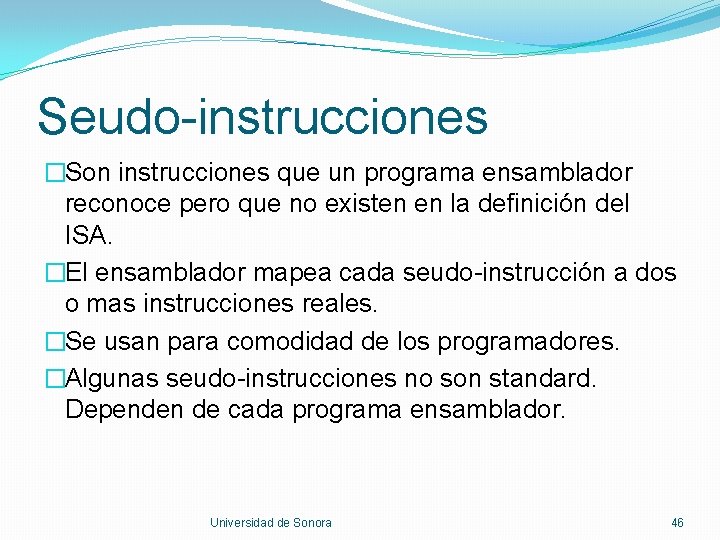 Seudo-instrucciones �Son instrucciones que un programa ensamblador reconoce pero que no existen en la