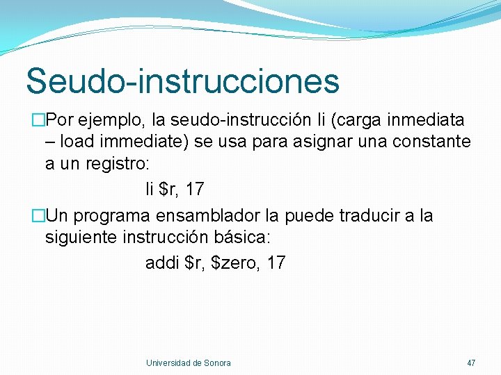 Seudo-instrucciones �Por ejemplo, la seudo-instrucción li (carga inmediata – load immediate) se usa para