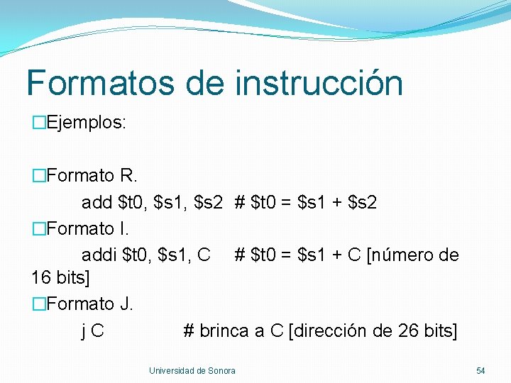 Formatos de instrucción �Ejemplos: �Formato R. add $t 0, $s 1, $s 2 #