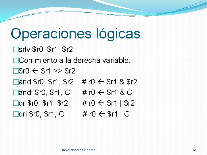 Operaciones lógicas �srlv $r 0, $r 1, $r 2 �Corrimiento a la derecha variable.