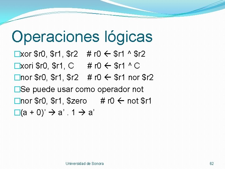 Operaciones lógicas �xor $r 0, $r 1, $r 2 # r 0 $r 1