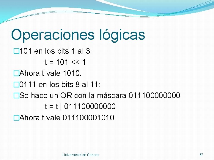 Operaciones lógicas � 101 en los bits 1 al 3: t = 101 <<
