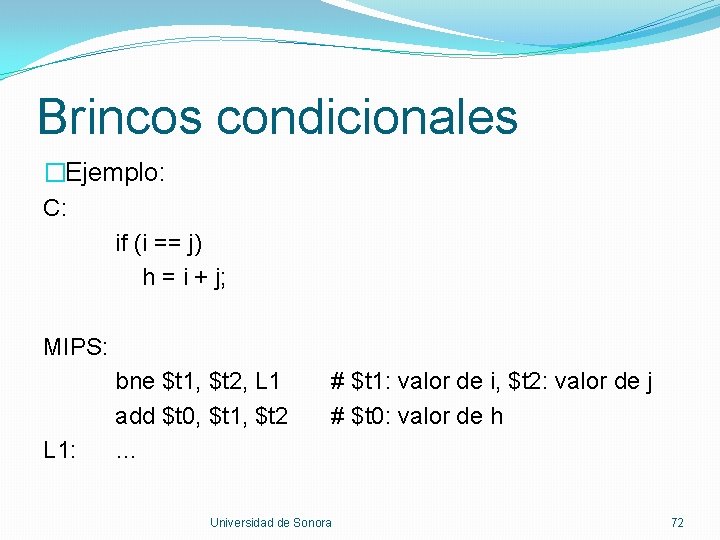 Brincos condicionales �Ejemplo: C: if (i == j) h = i + j; MIPS: