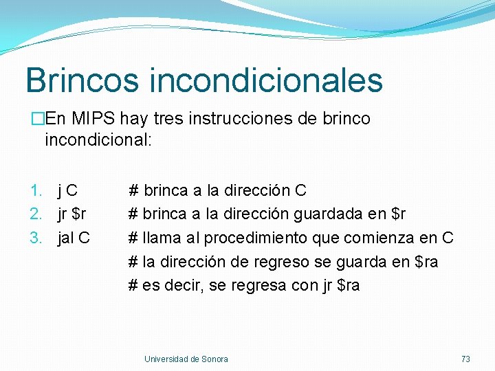 Brincos incondicionales �En MIPS hay tres instrucciones de brincondicional: 1. j C 2. jr