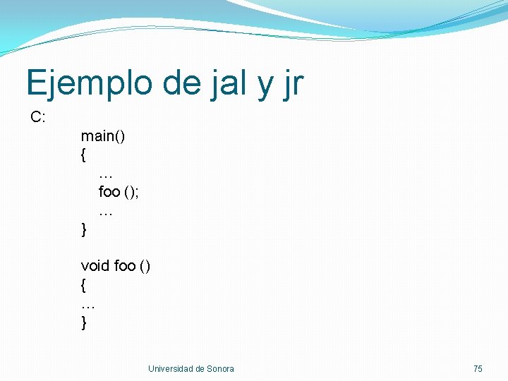 Ejemplo de jal y jr C: main() { … foo (); … } void