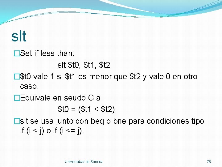 slt �Set if less than: slt $t 0, $t 1, $t 2 �$t 0