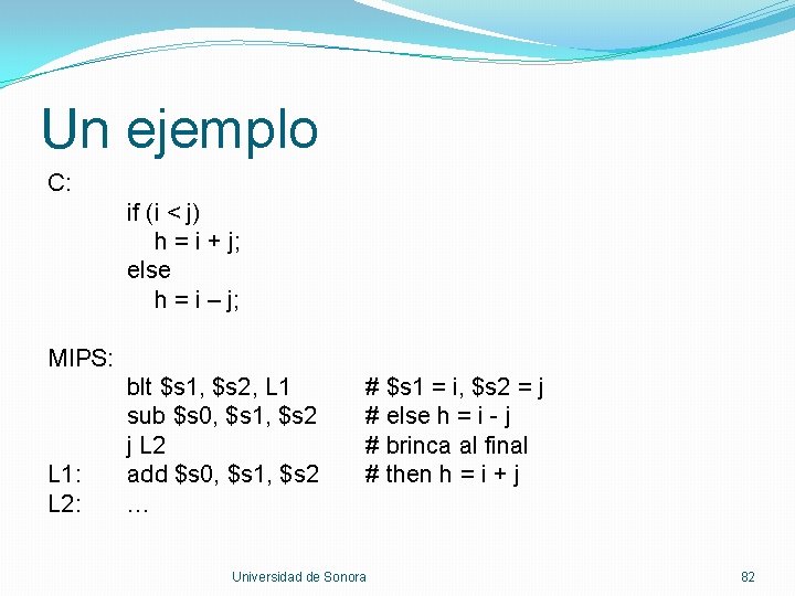 Un ejemplo C: if (i < j) h = i + j; else h