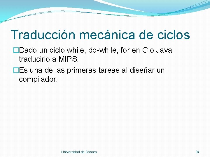 Traducción mecánica de ciclos �Dado un ciclo while, do-while, for en C o Java,