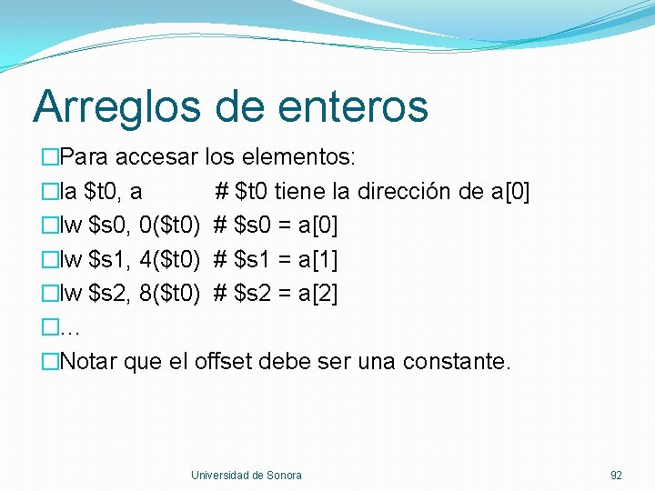 Arreglos de enteros �Para accesar los elementos: �la $t 0, a # $t 0