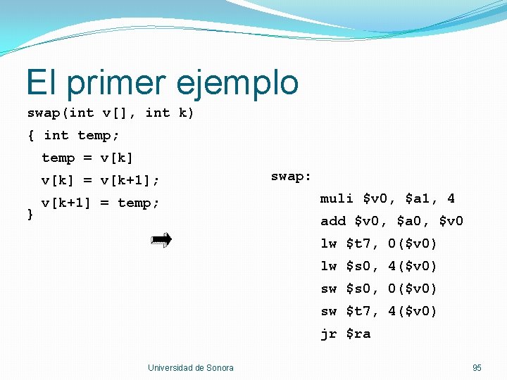 El primer ejemplo swap(int v[], int k) { int temp; temp = v[k] =