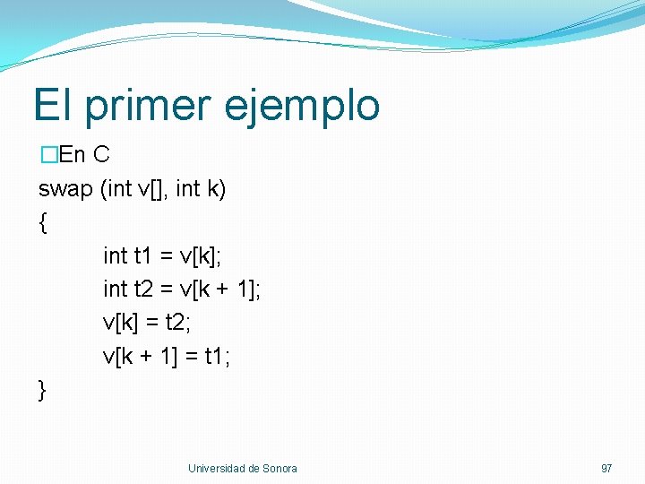 El primer ejemplo �En C swap (int v[], int k) { int t 1
