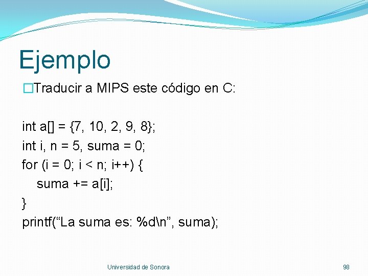 Ejemplo �Traducir a MIPS este código en C: int a[] = {7, 10, 2,