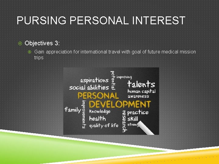 PURSING PERSONAL INTEREST Objectives 3: Gain appreciation for international travel with goal of future