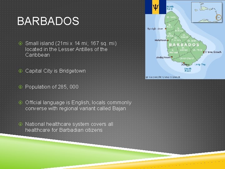 BARBADOS Small island (21 mi x 14 mi; 167 sq. mi) located in the