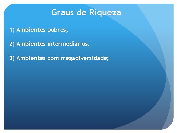 Graus de Riqueza 1) Ambientes pobres; 2) Ambientes intermediários. 3) Ambientes com megadiversidade; 