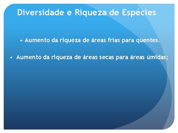 Diversidade e Riqueza de Espécies • Aumento da riqueza de áreas frias para quentes.