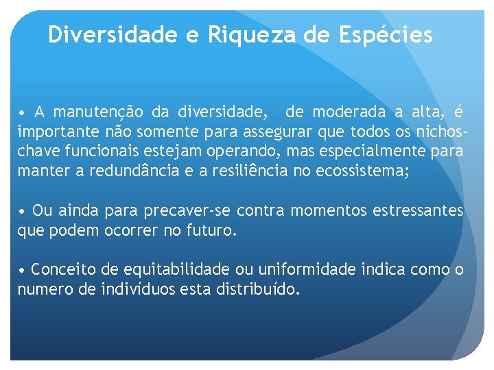 Diversidade e Riqueza de Espécies • A manutenção da diversidade, de moderada a alta,