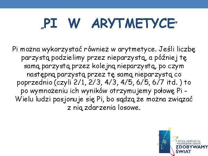 „PI W ARYTMETYCE” Pi można wykorzystać również w arytmetyce. Jeśli liczbę parzystą podzielimy przez