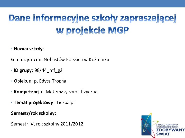 • Nazwa szkoły: Gimnazjum im. Noblistów Polskich w Koźminku • ID grupy: 98/44_mf_g • Nazwa szkoły: Gimnazjum im. Noblistów Polskich w Koźminku • ID grupy: 98/44_mf_g