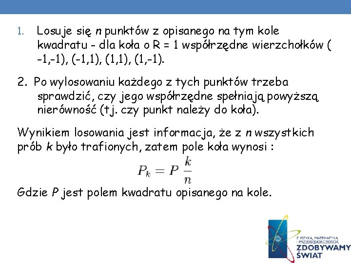 1. Losuje się n punktów z opisanego na tym kole kwadratu - dla koła