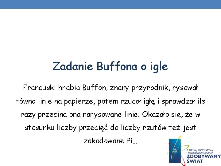 Zadanie Buffona o igle Francuski hrabia Buffon, znany przyrodnik, rysował równo linie na papierze,