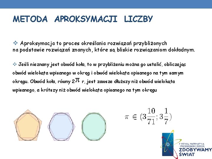 METODA APROKSYMACJI LICZBY v Aproksymacja to proces określania rozwiązań przybliżonych na podstawie rozwiązań znanych,