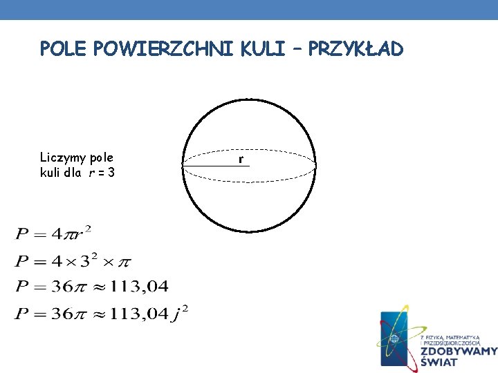 POLE POWIERZCHNI KULI – PRZYKŁAD Liczymy pole kuli dla r = 3 r 