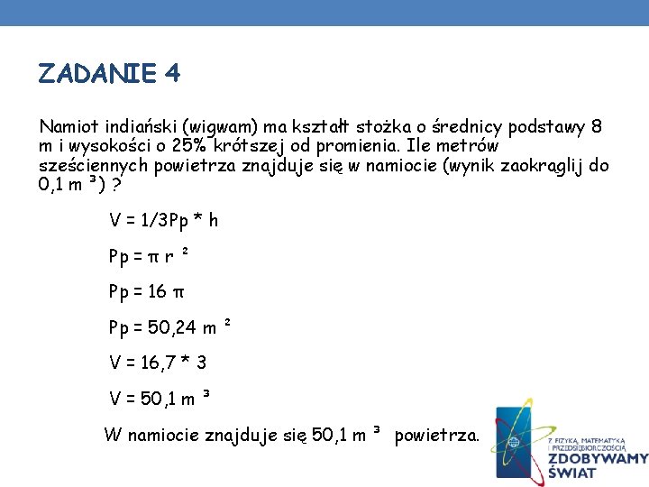 ZADANIE 4 Namiot indiański (wigwam) ma kształt stożka o średnicy podstawy 8 m i ZADANIE 4 Namiot indiański (wigwam) ma kształt stożka o średnicy podstawy 8 m i