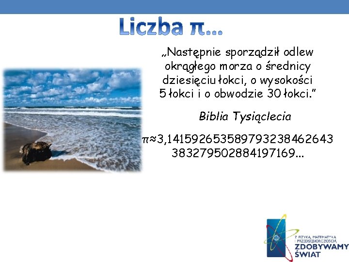 „Następnie sporządził odlew okrągłego morza o średnicy dziesięciu łokci, o wysokości 5 łokci i