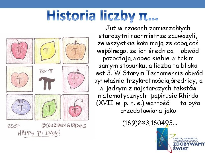 Już w czasach zamierzchłych starożytni rachmistrze zauważyli, że wszystkie koła mają ze sobą coś