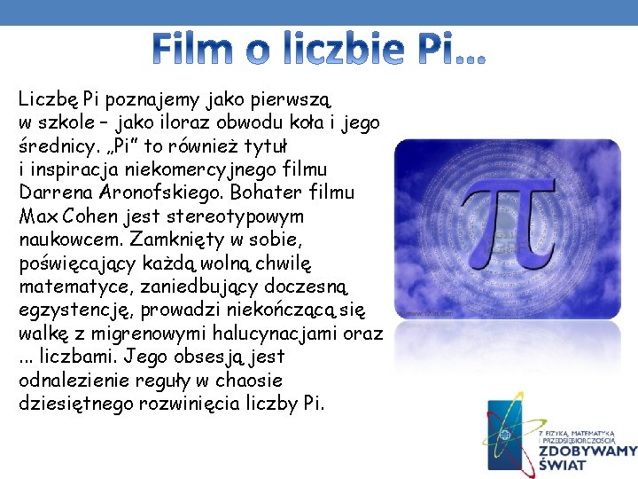Liczbę Pi poznajemy jako pierwszą w szkole – jako iloraz obwodu koła i jego Liczbę Pi poznajemy jako pierwszą w szkole – jako iloraz obwodu koła i jego