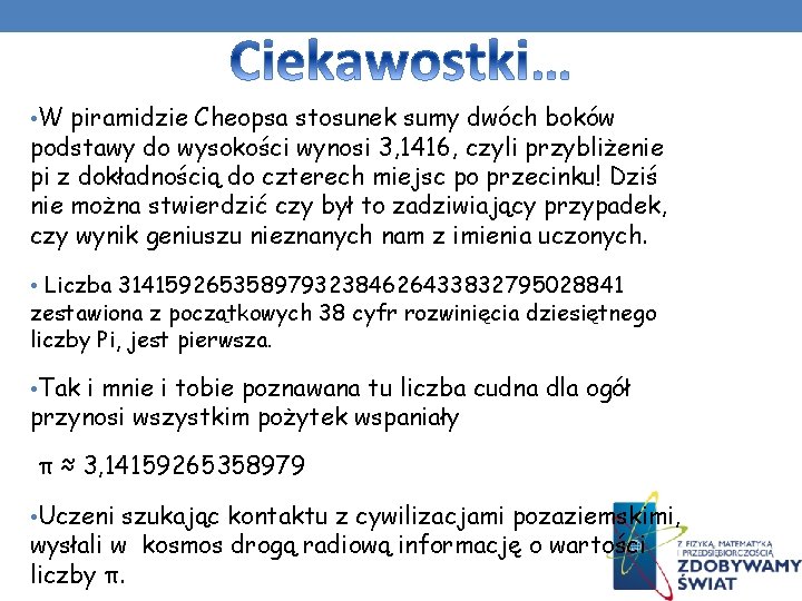  • W piramidzie Cheopsa stosunek sumy dwóch boków podstawy do wysokości wynosi 3,