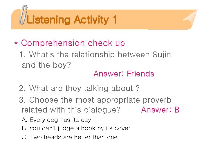 Listening Activity 1 * Comprehension check up 1. What’s the relationship between Sujin and