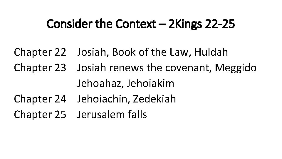 Consider the Context – 2 Kings 22 -25 Chapter 22 Josiah, Book of the