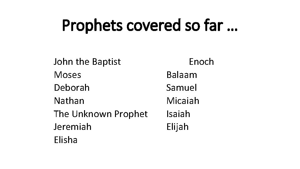 Prophets covered so far … John the Baptist Moses Deborah Nathan The Unknown Prophet