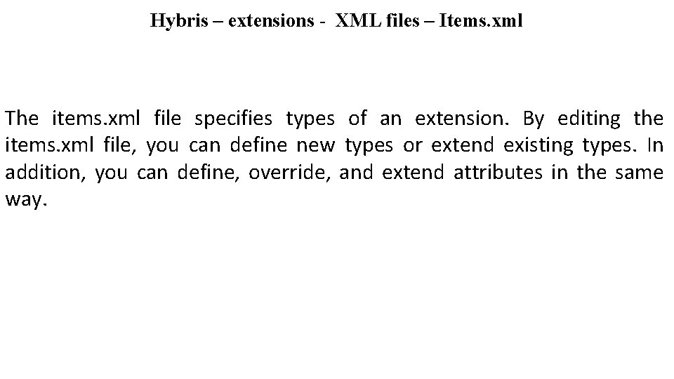 Hybris – extensions - XML files – Items. xml The items. xml file specifies