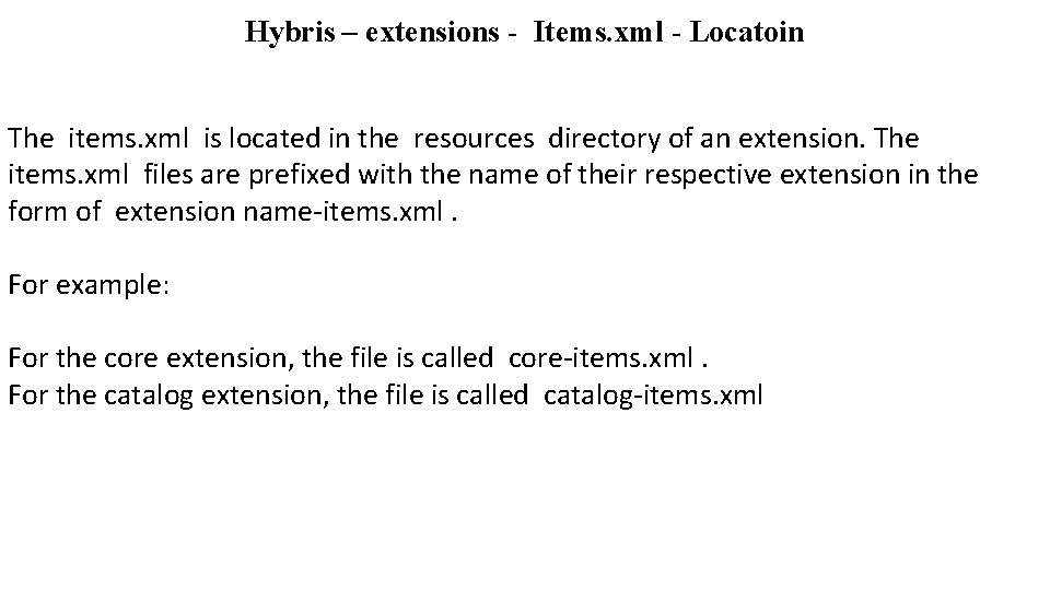 Hybris – extensions - Items. xml - Locatoin The items. xml is located in