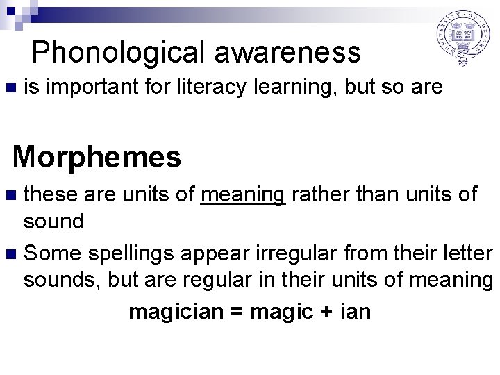 Phonological awareness n is important for literacy learning, but so are Morphemes these are