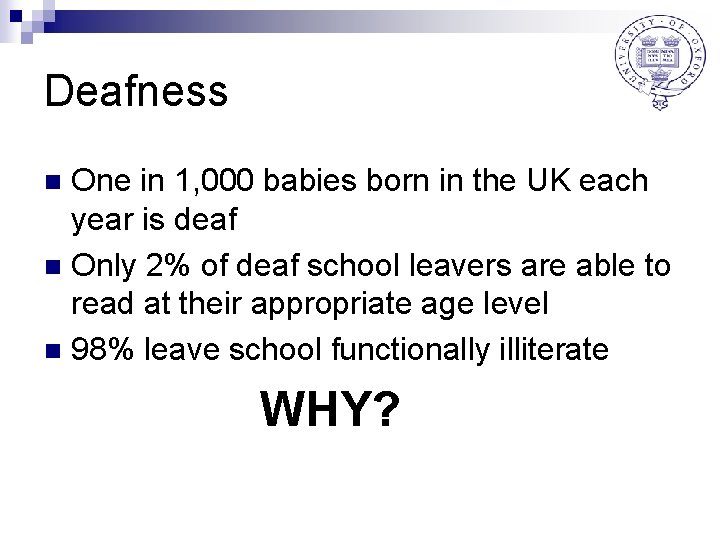 Deafness One in 1, 000 babies born in the UK each year is deaf