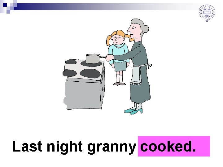 Last night granny cooked. c………. . . 