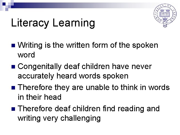 Literacy Learning Writing is the written form of the spoken word n Congenitally deaf