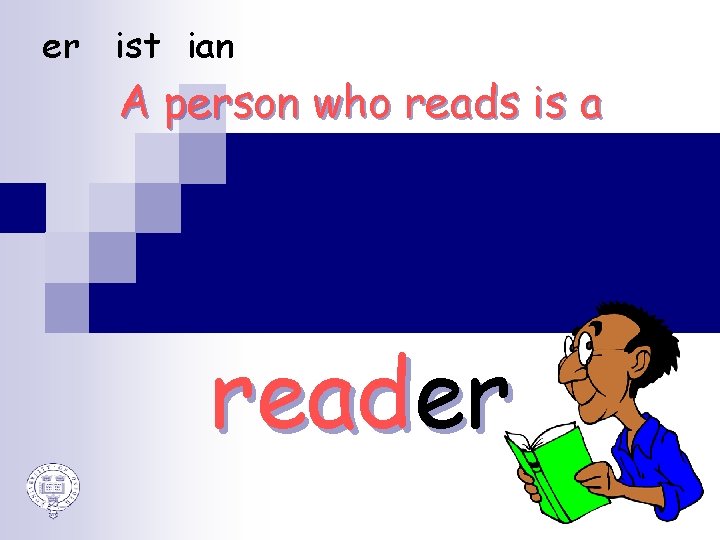 er ist ian A person who reads is a reader 