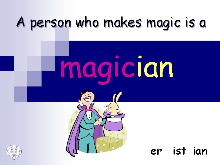 A person who makes magic is a magician er ist ian 