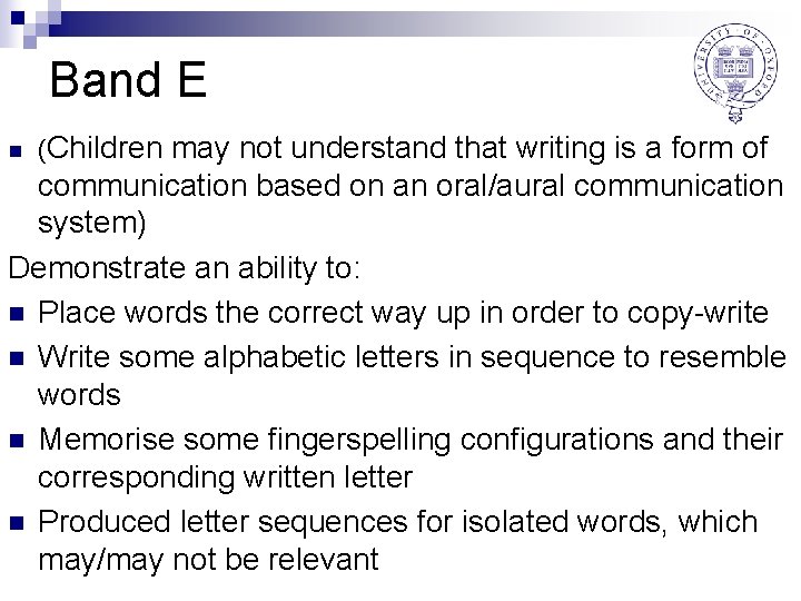 Band E n (Children may not understand that writing is a form of communication